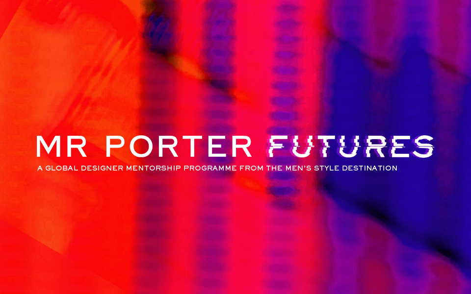 MR PORTER FUTURES: A global menswear designer mentorship programme