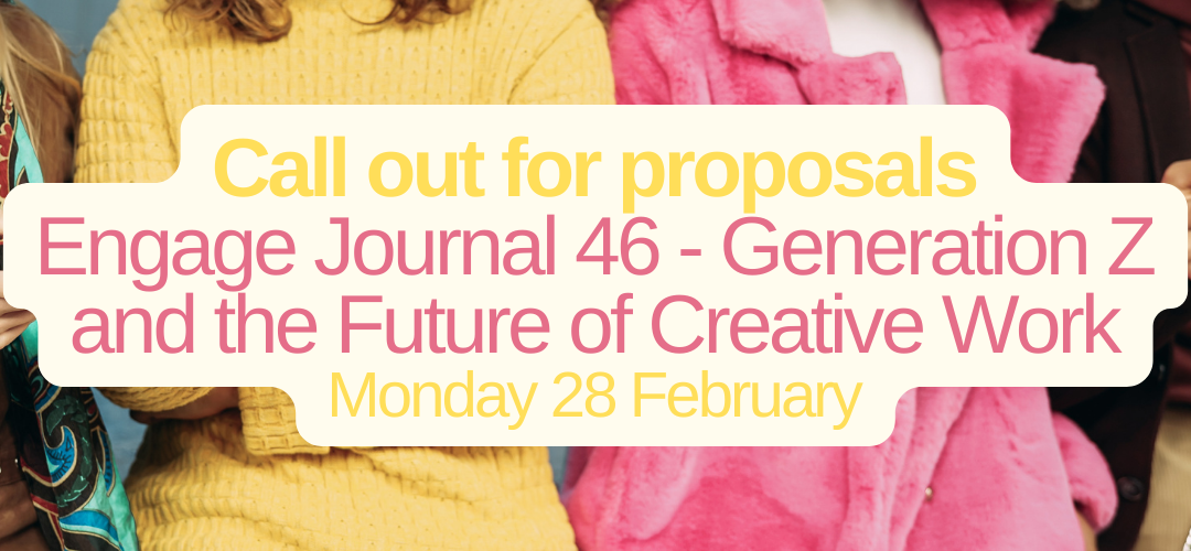 Proposals invited for Issue 46 of the Engage Journal: Generation Z and the Future of Creative Work